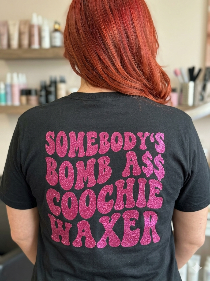Somebody's Bomb A$$ Coochie Waxer Tee