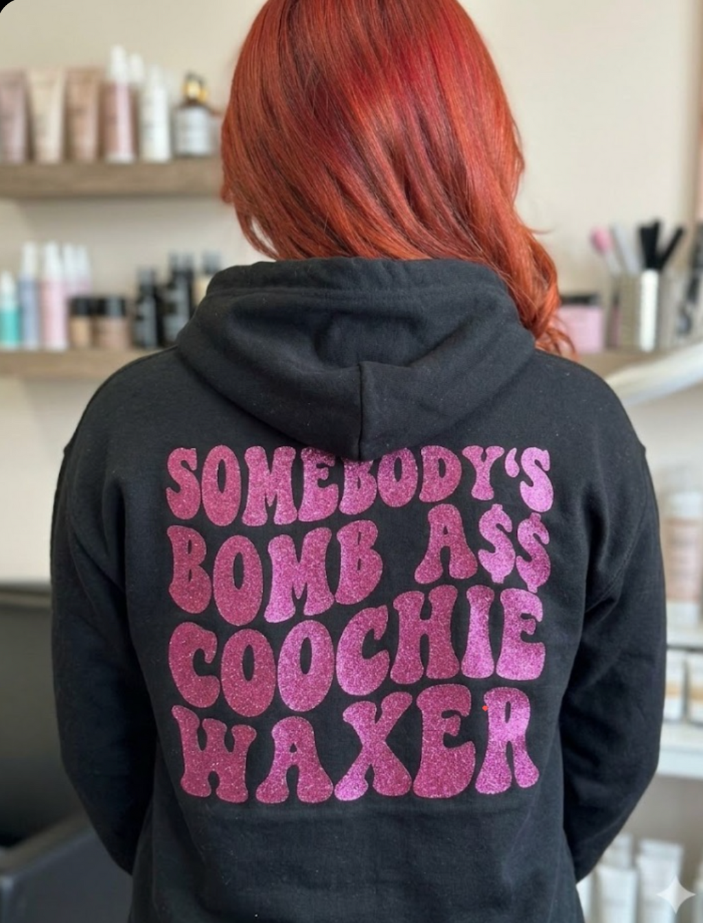 Somebody's bomb a$$ coochie waxer hoodie