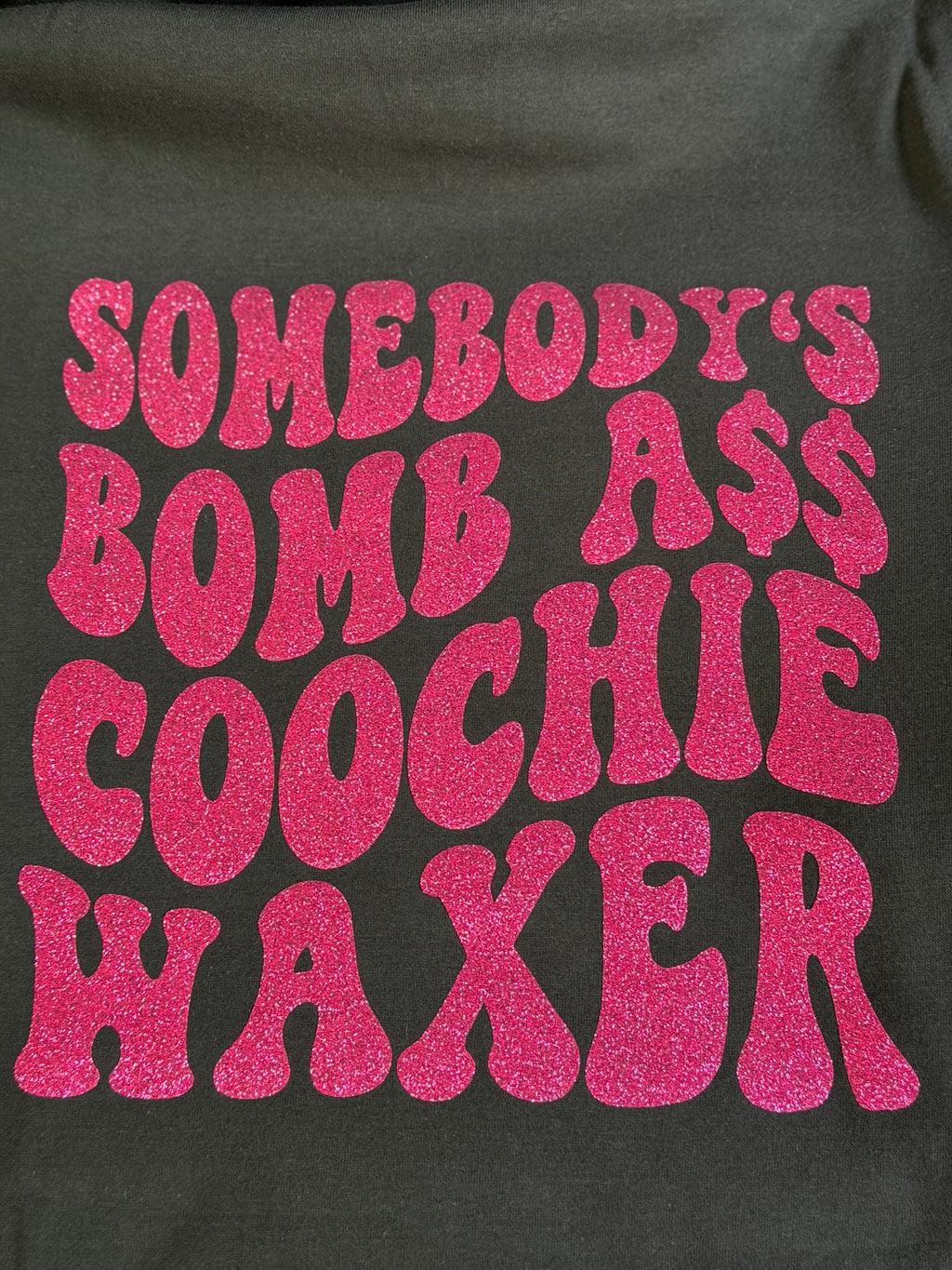 Somebody's Bomb A$$ Coochie Waxer Tee